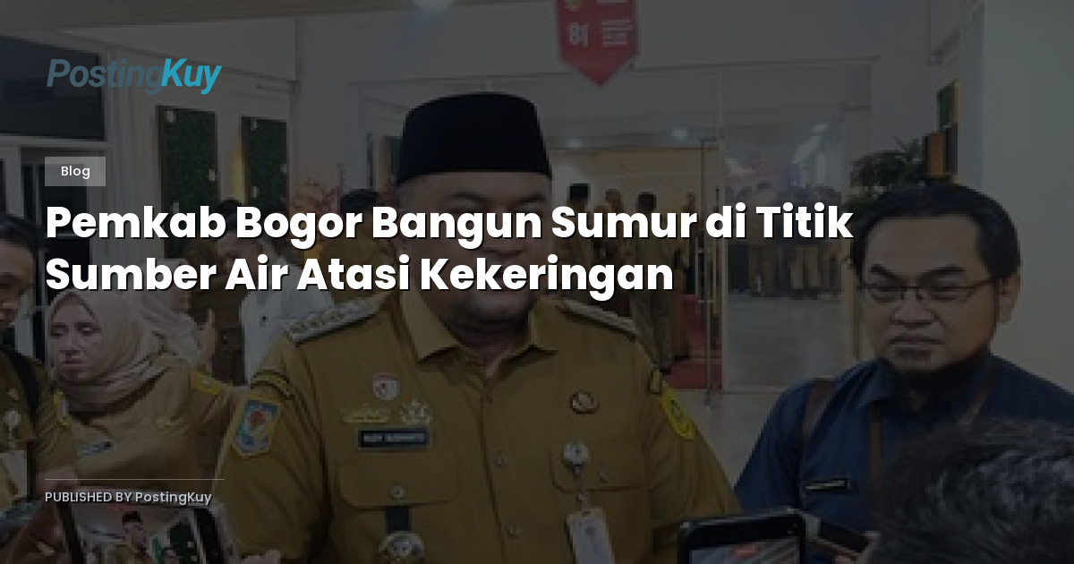 Pemkab Bogor Bangun Sumur di Titik Sumber Air Atasi Kekeringan