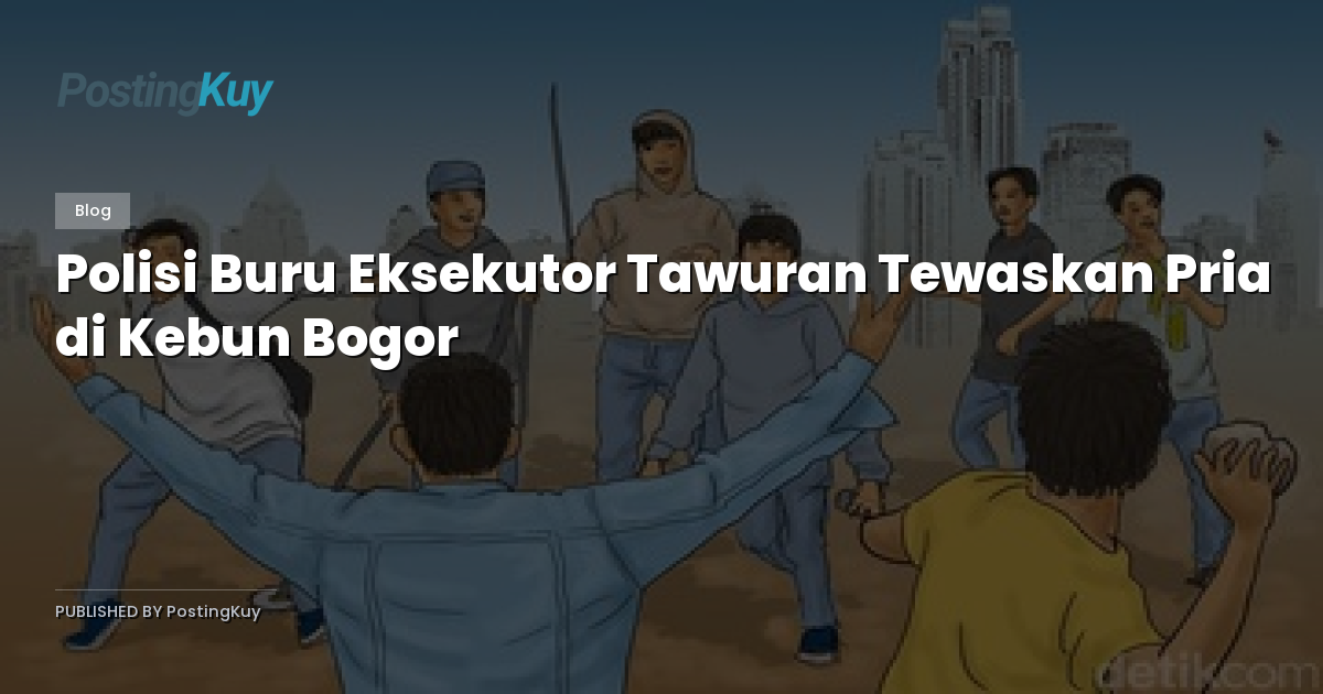 Polisi Buru Eksekutor Tawuran Tewaskan Pria di Kebun Bogor