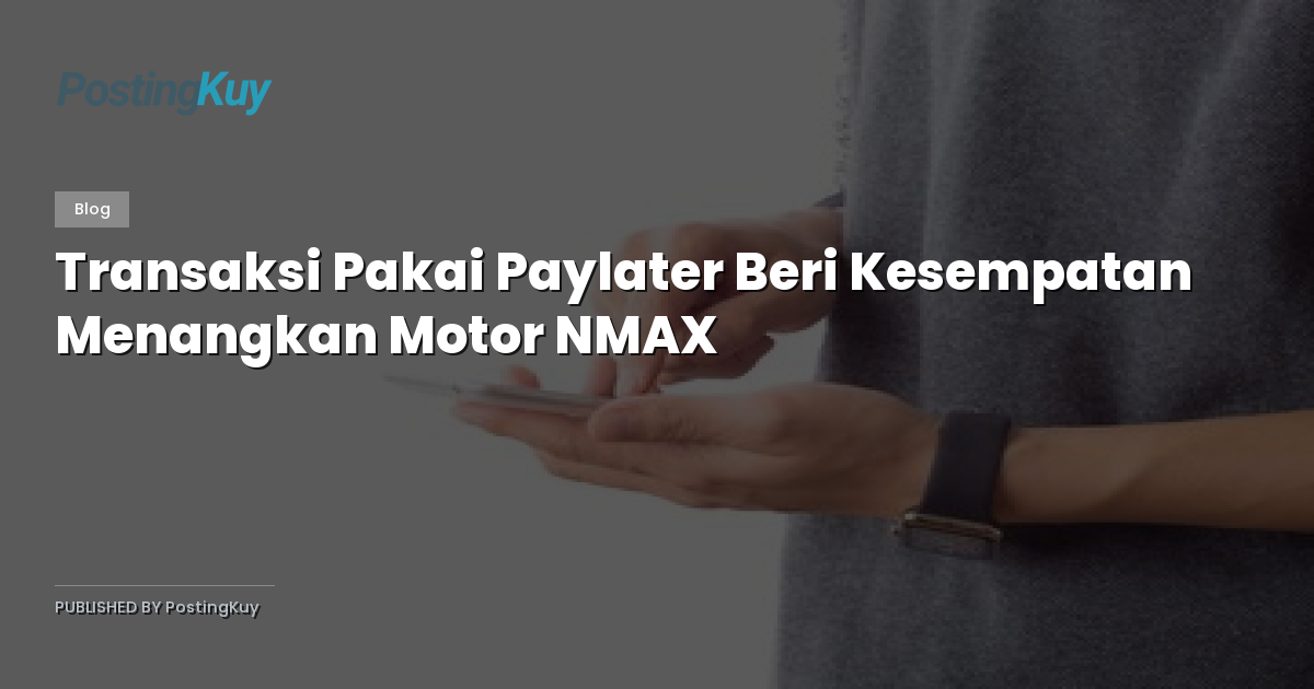 Transaksi Pakai Paylater Beri Kesempatan Menangkan Motor NMAX