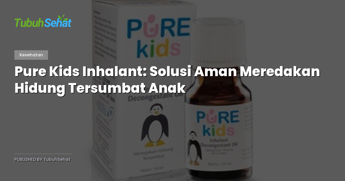 Pure Kids Inhalant: Solusi Aman Meredakan Hidung Tersumbat Anak