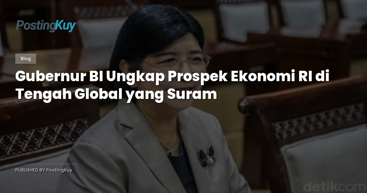 Gubernur BI Ungkap Prospek Ekonomi RI di Tengah Global yang Suram