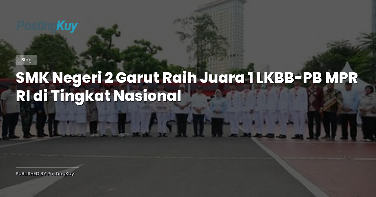 SMK Negeri 2 Garut Raih Juara 1 LKBB-PB MPR RI di Tingkat Nasional