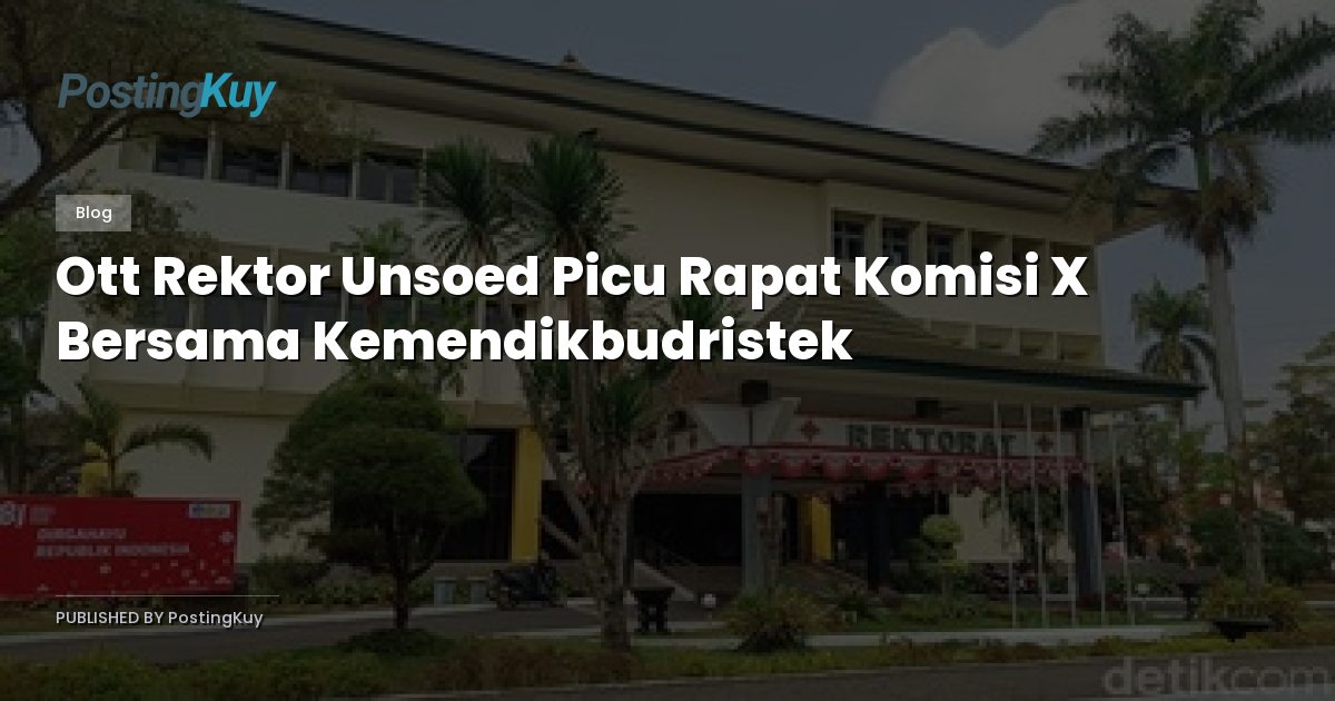 Ott Rektor Unsoed Picu Rapat Komisi X Bersama Kemendikbudristek