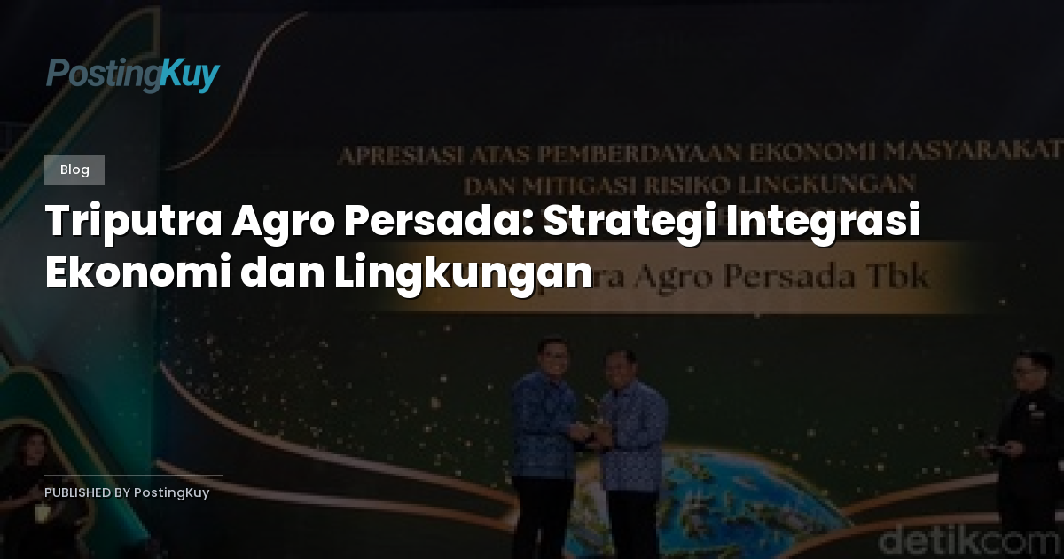 Triputra Agro Persada: Strategi Integrasi Ekonomi dan Lingkungan