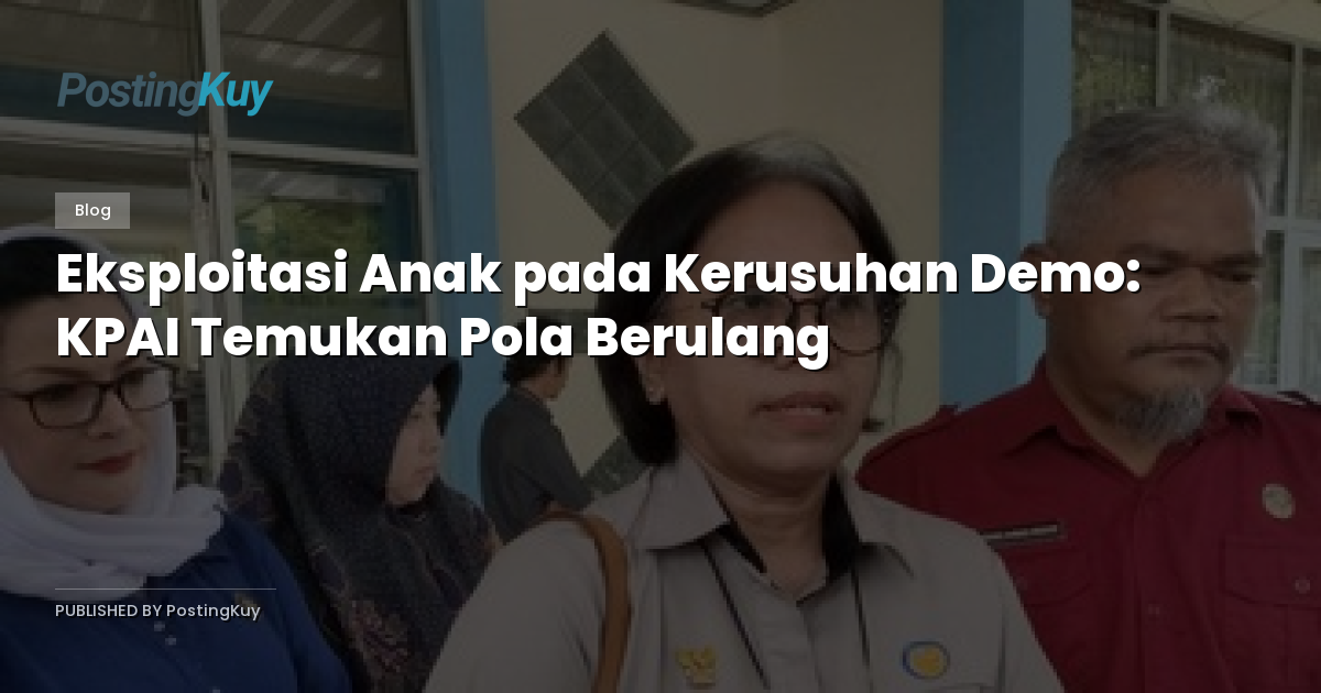 Eksploitasi Anak pada Kerusuhan Demo: KPAI Temukan Pola Berulang