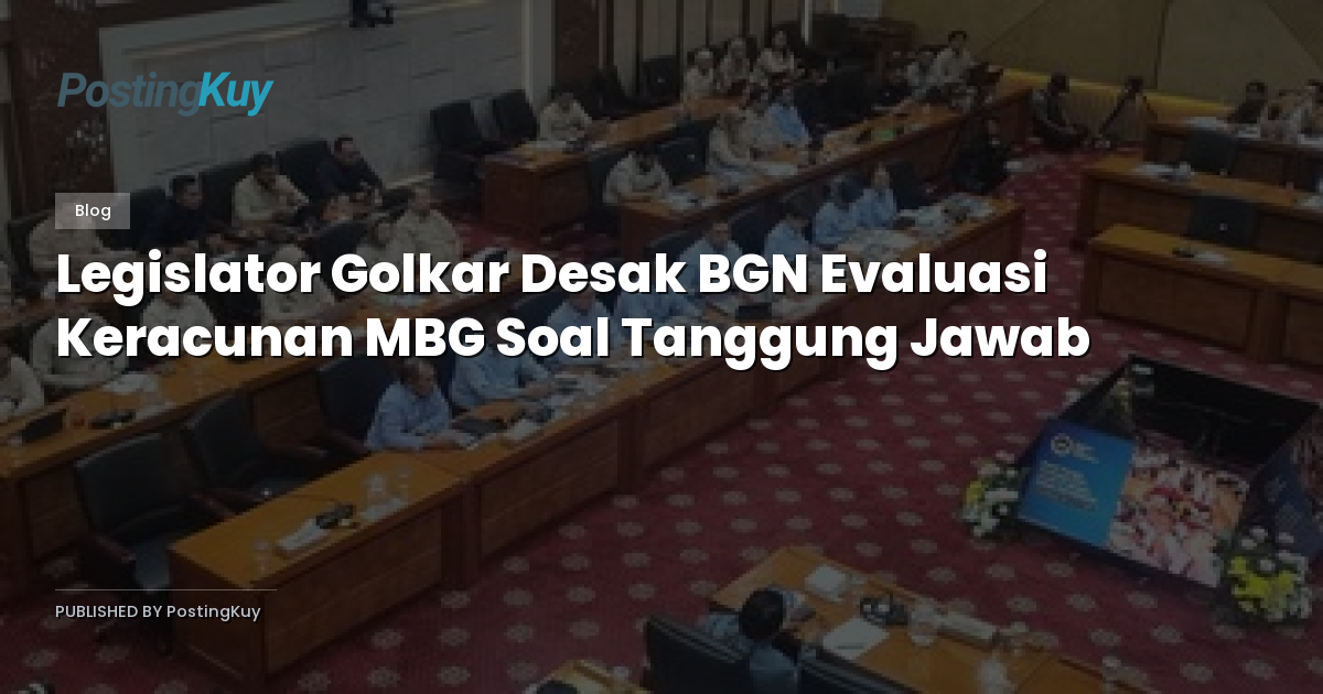 Legislator Golkar Desak BGN Evaluasi Keracunan MBG Soal Tanggung Jawab