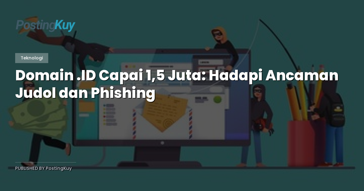 Domain .ID Capai 1,5 Juta: Hadapi Ancaman Judol dan Phishing