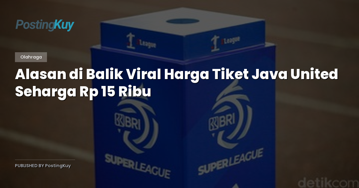 Alasan di Balik Viral Harga Tiket Java United Seharga Rp 15 Ribu