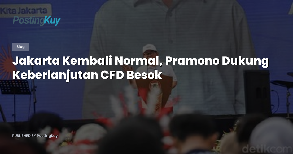 Jakarta Kembali Normal, Pramono Dukung Keberlanjutan CFD Besok