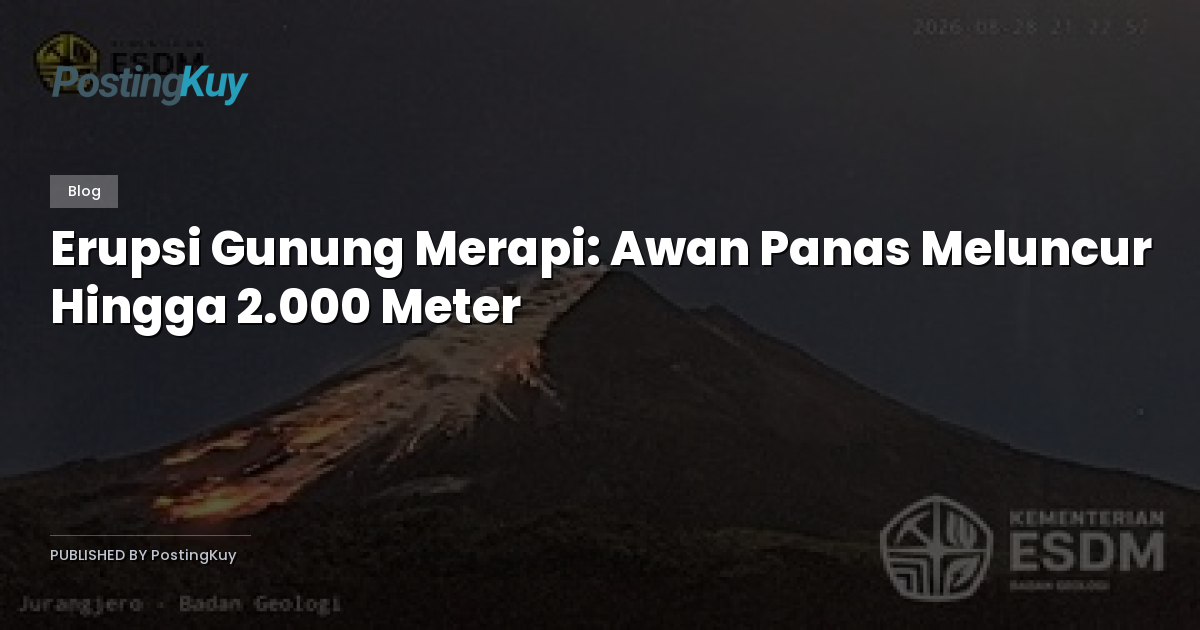 Erupsi Gunung Merapi: Awan Panas Meluncur Hingga 2.000 Meter