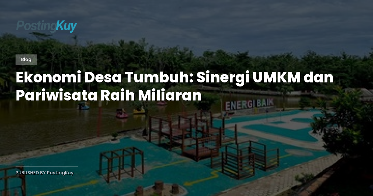 Ekonomi Desa Tumbuh: Sinergi UMKM dan Pariwisata Raih Miliaran