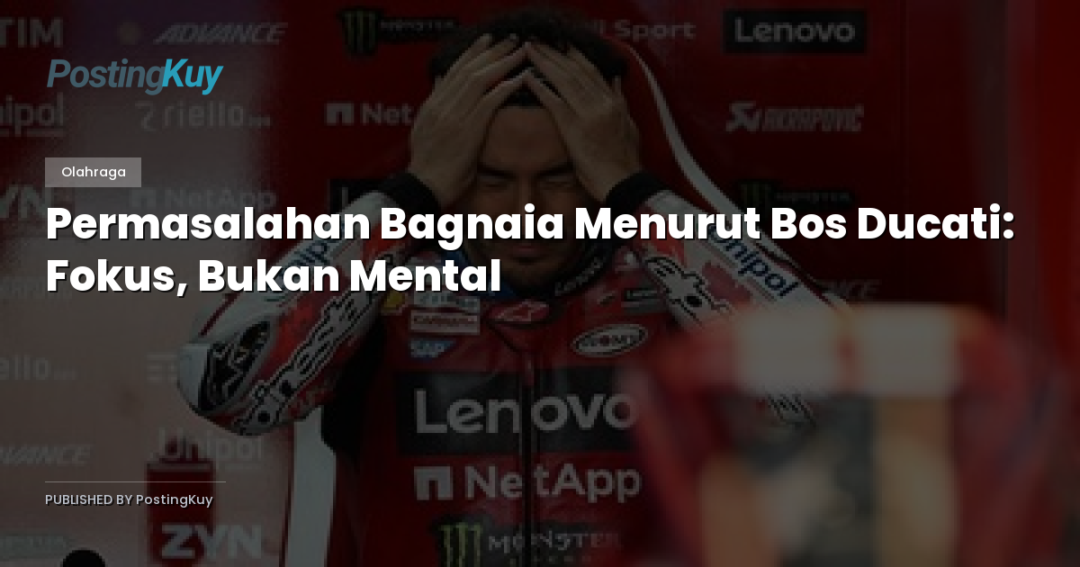 Permasalahan Bagnaia Menurut Bos Ducati: Fokus, Bukan Mental