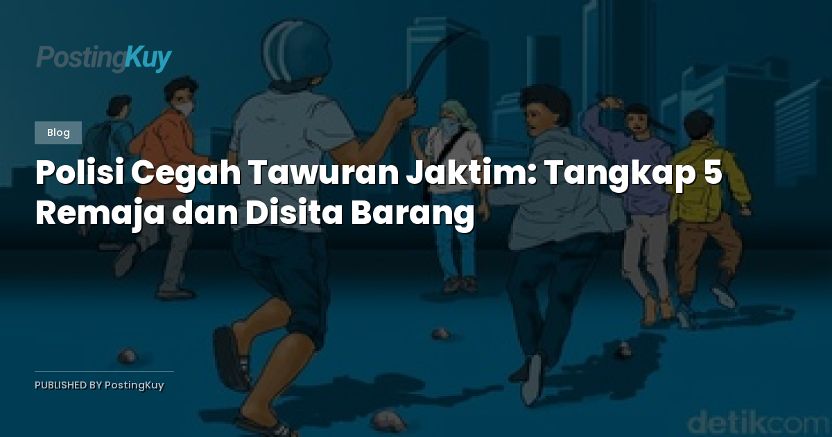 Polisi Cegah Tawuran Jaktim: Tangkap 5 Remaja dan Disita Barang
