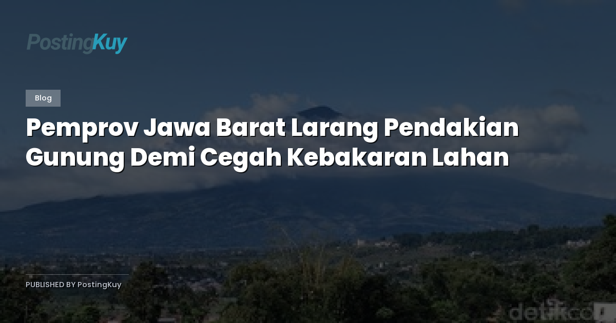 Pemprov Jawa Barat Larang Pendakian Gunung Demi Cegah Kebakaran Lahan