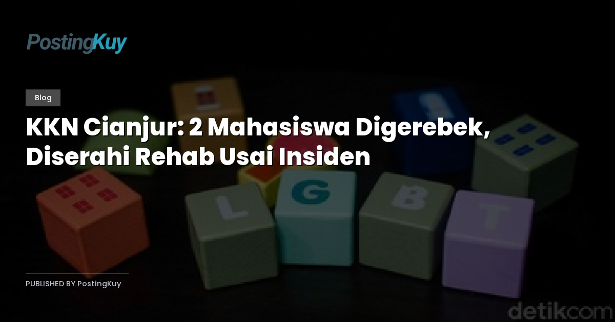 KKN Cianjur: 2 Mahasiswa Digerebek, Diserahi Rehab Usai Insiden