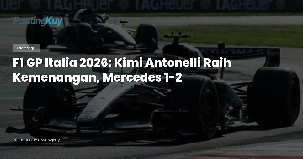F1 GP Italia 2026: Kimi Antonelli Raih Kemenangan, Mercedes 1-2