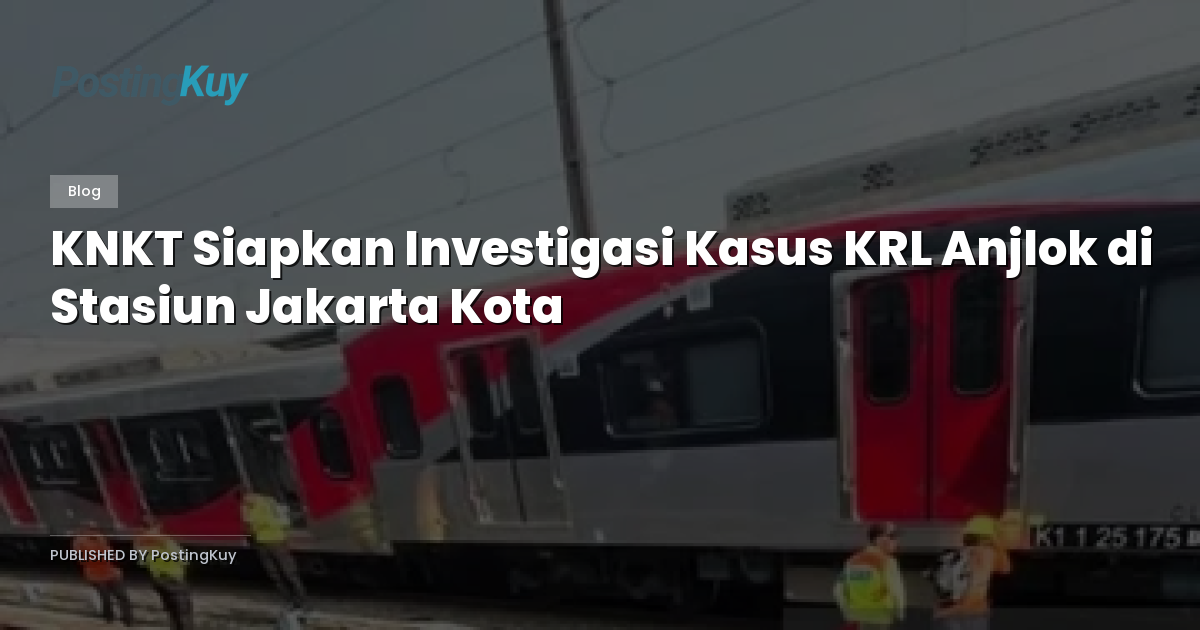 KNKT Siapkan Investigasi Kasus KRL Anjlok di Stasiun Jakarta Kota