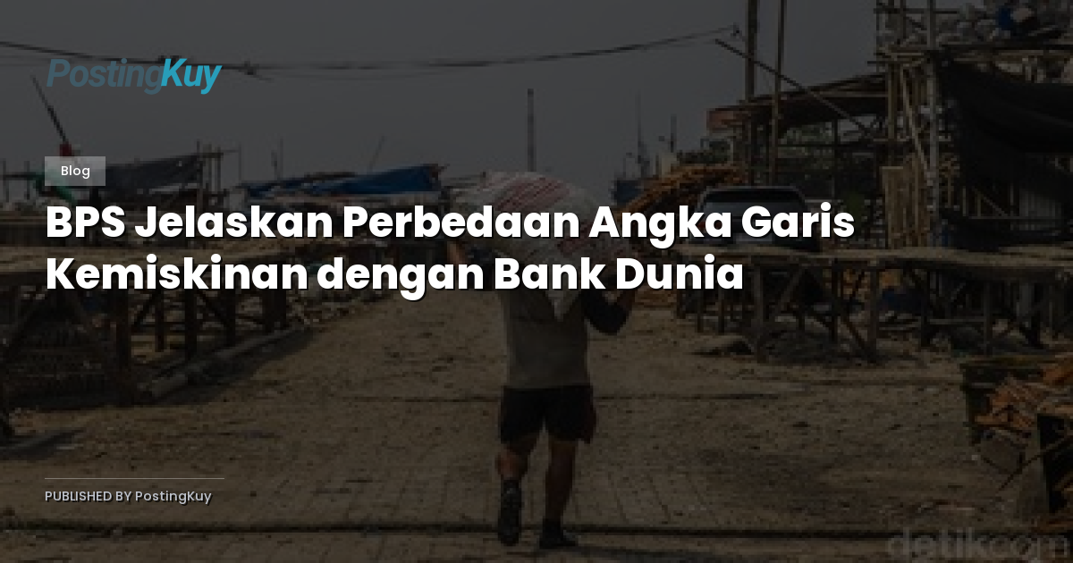 BPS Jelaskan Perbedaan Angka Garis Kemiskinan dengan Bank Dunia