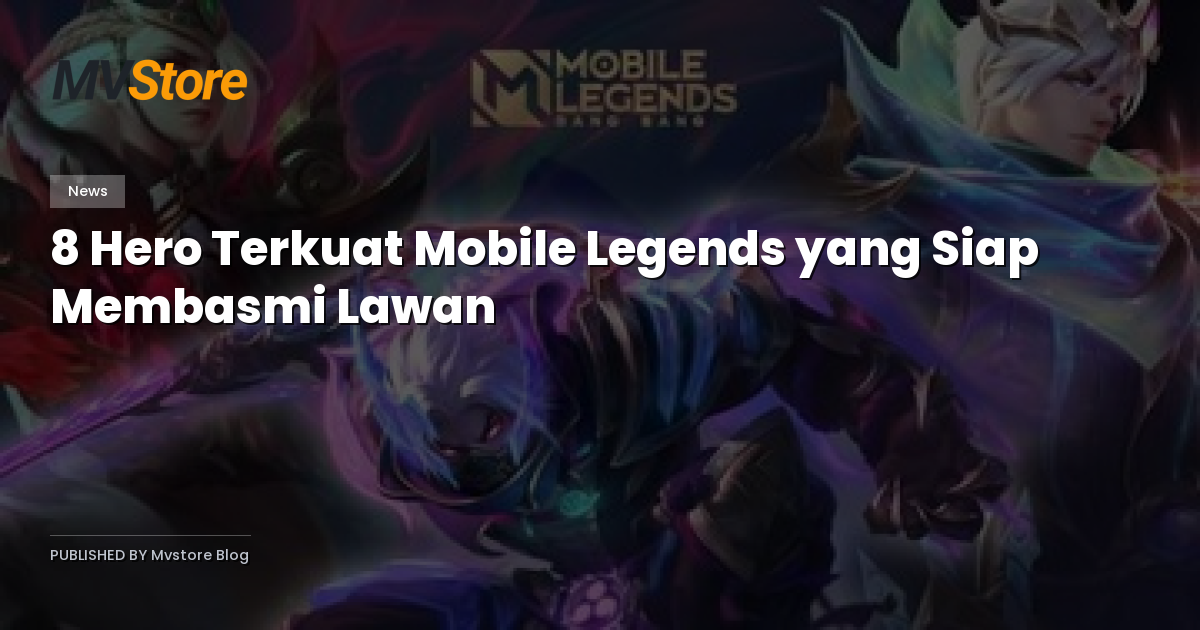 8 Hero Terkuat Mobile Legends yang Siap Membasmi Lawan