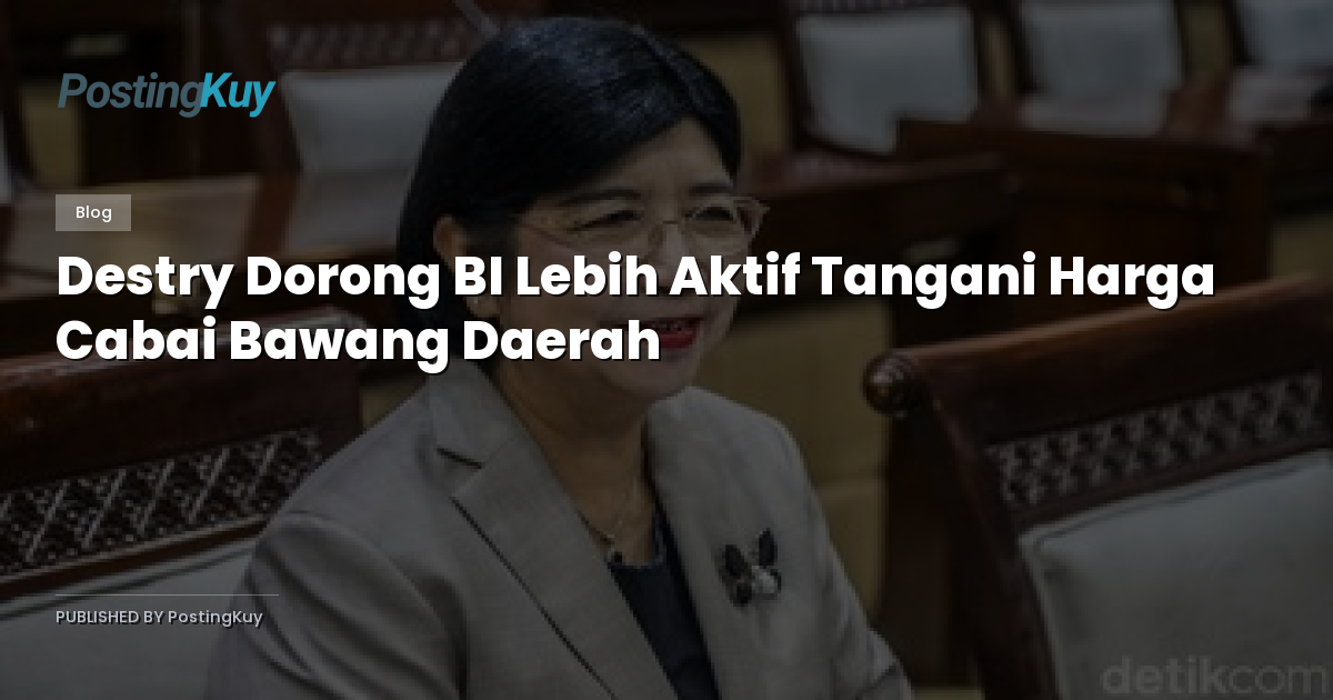 Destry Dorong BI Lebih Aktif Tangani Harga Cabai Bawang Daerah