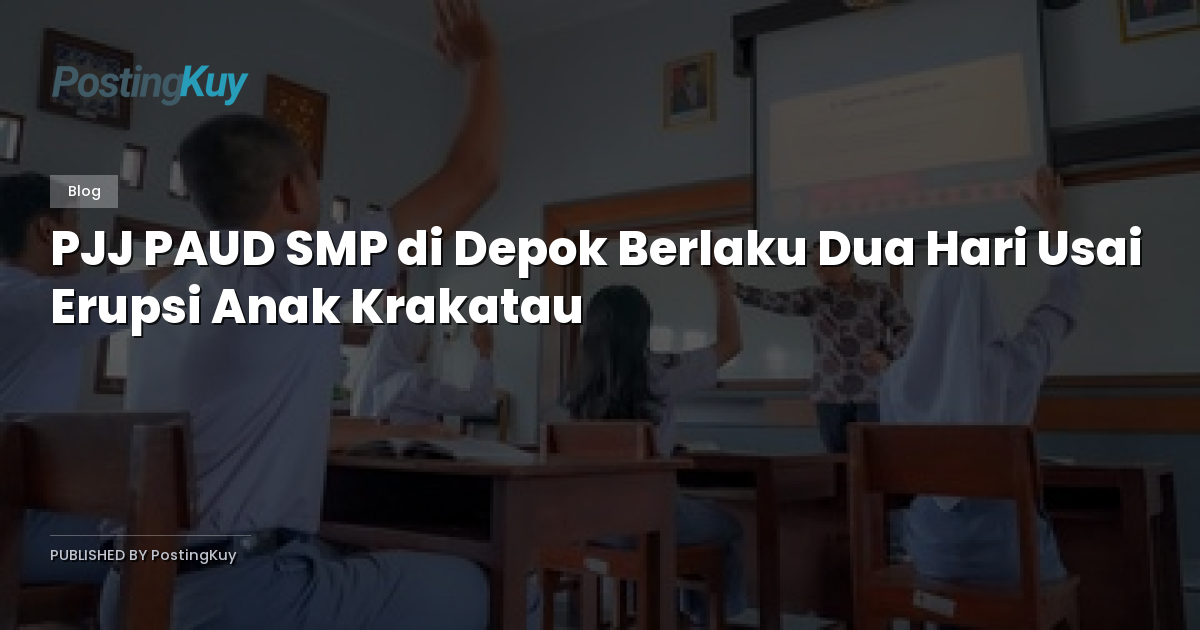 PJJ PAUD SMP di Depok Berlaku Dua Hari Usai Erupsi Anak Krakatau