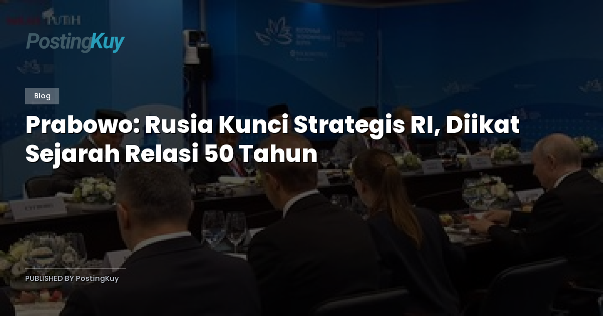 Prabowo: Rusia Kunci Strategis RI, Diikat Sejarah Relasi 50 Tahun