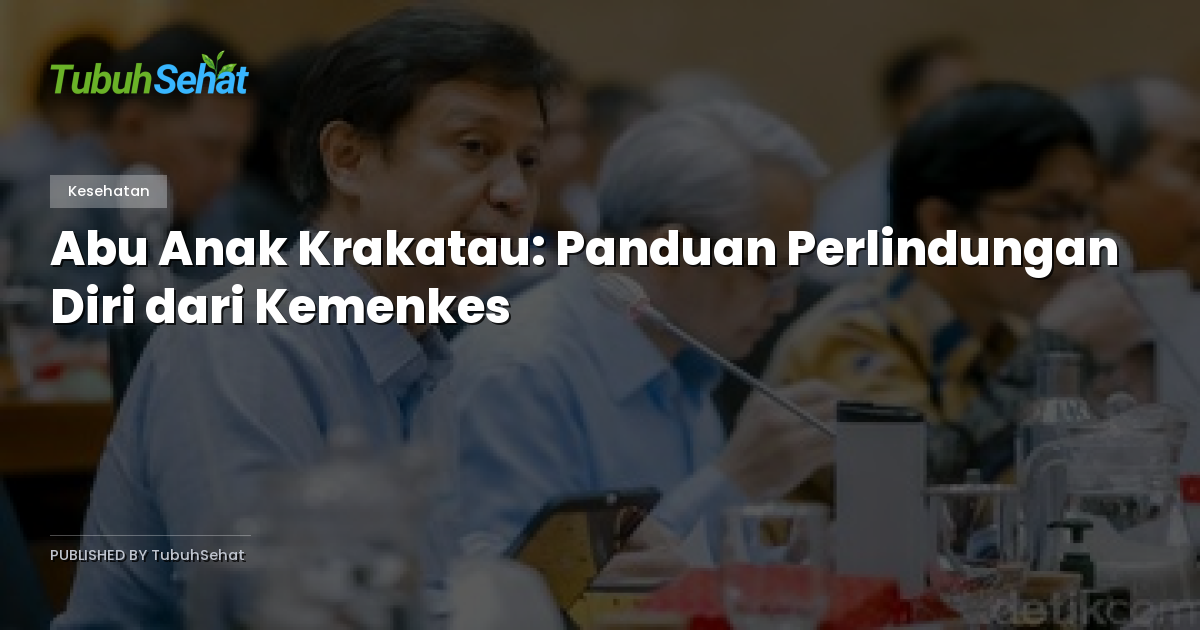 Abu Anak Krakatau: Panduan Perlindungan Diri dari Kemenkes