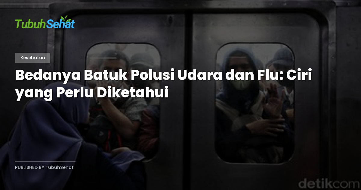 Bedanya Batuk Polusi Udara dan Flu: Ciri yang Perlu Diketahui