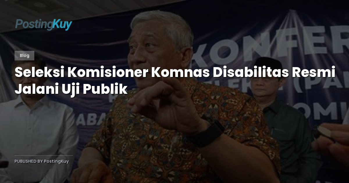 Seleksi Komisioner Komnas Disabilitas Resmi Jalani Uji Publik