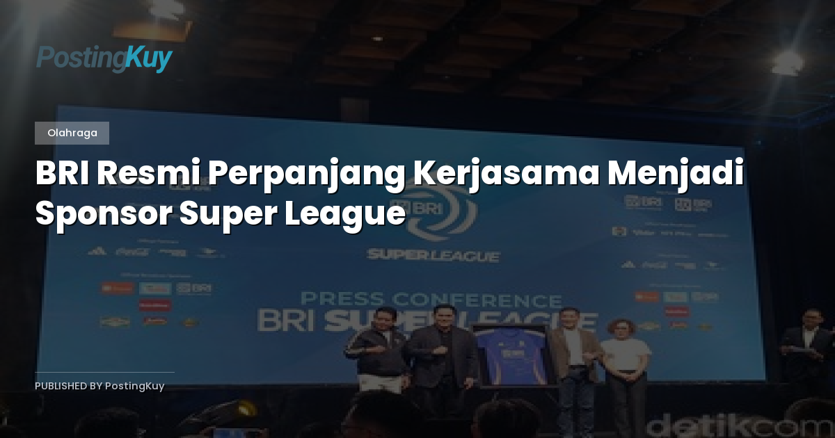 BRI Resmi Perpanjang Kerjasama Menjadi Sponsor Super League