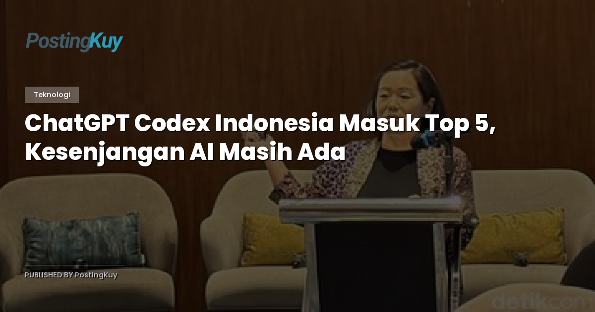 ChatGPT Codex Indonesia Masuk Top 5, Kesenjangan AI Masih Ada