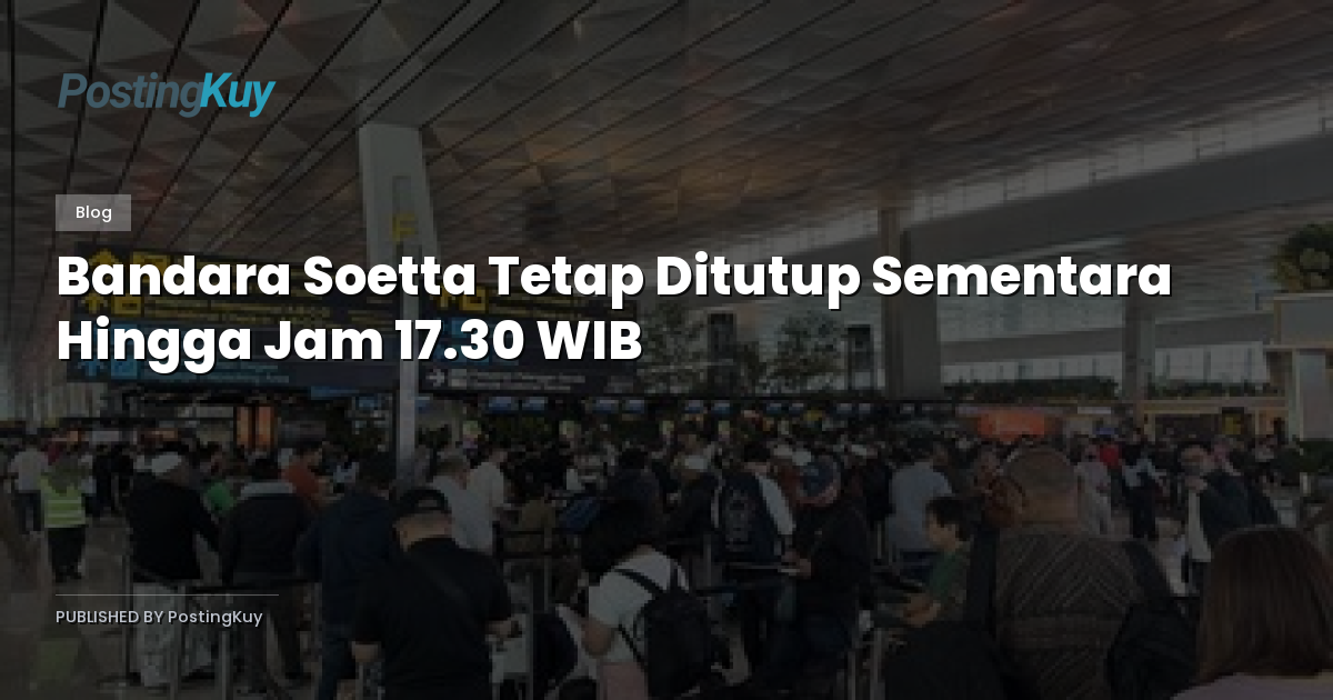 Bandara Soetta Tetap Ditutup Sementara Hingga Jam 17.30 WIB
