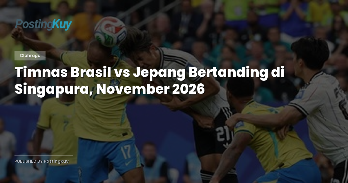 Timnas Brasil vs Jepang Bertanding di Singapura, November 2026