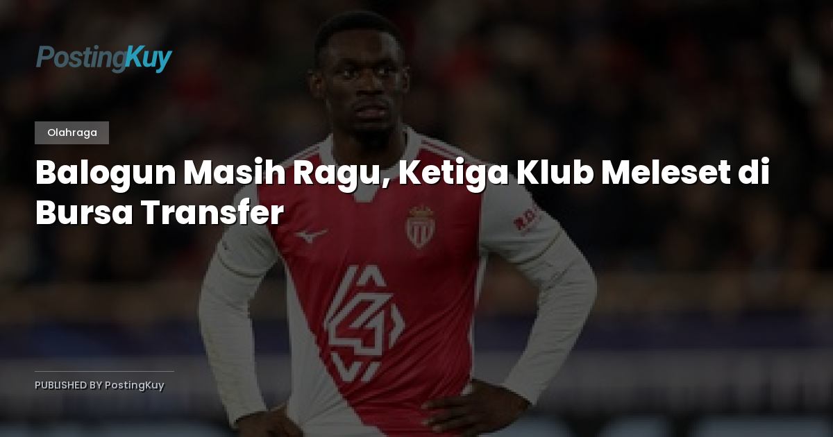Balogun Masih Ragu, Ketiga Klub Meleset di Bursa Transfer