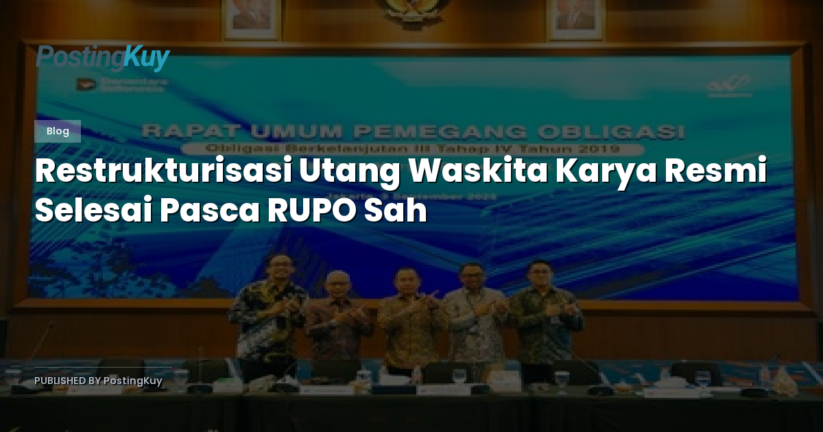 Restrukturisasi Utang Waskita Karya Resmi Selesai Pasca RUPO Sah
