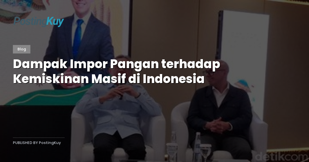 Dampak Impor Pangan terhadap Kemiskinan Masif di Indonesia