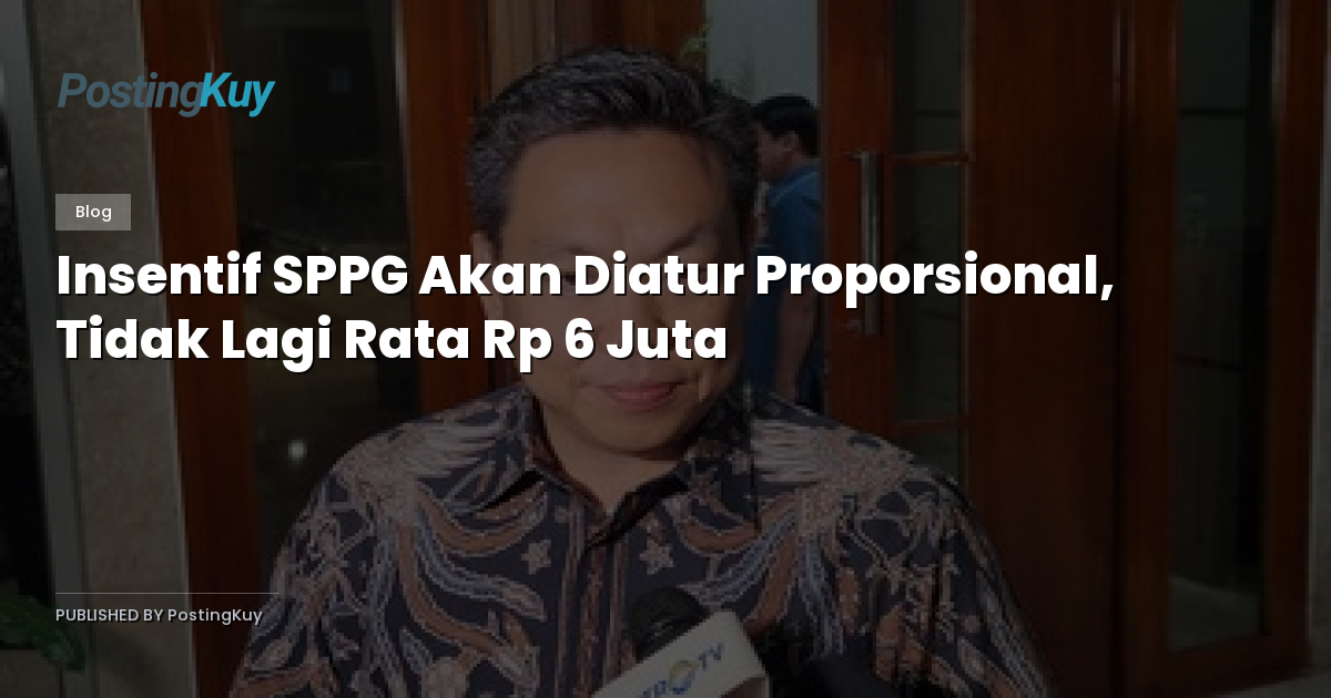 Insentif SPPG Akan Diatur Proporsional, Tidak Lagi Rata Rp 6 Juta