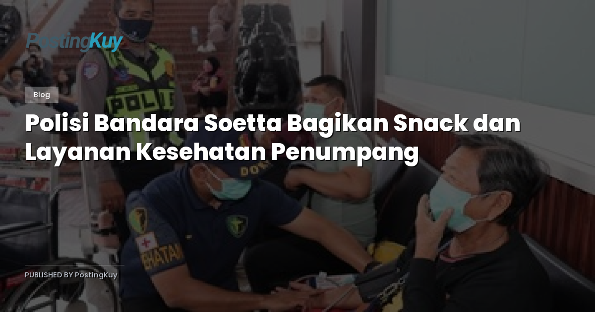 Polisi Bandara Soetta Bagikan Snack dan Layanan Kesehatan Penumpang