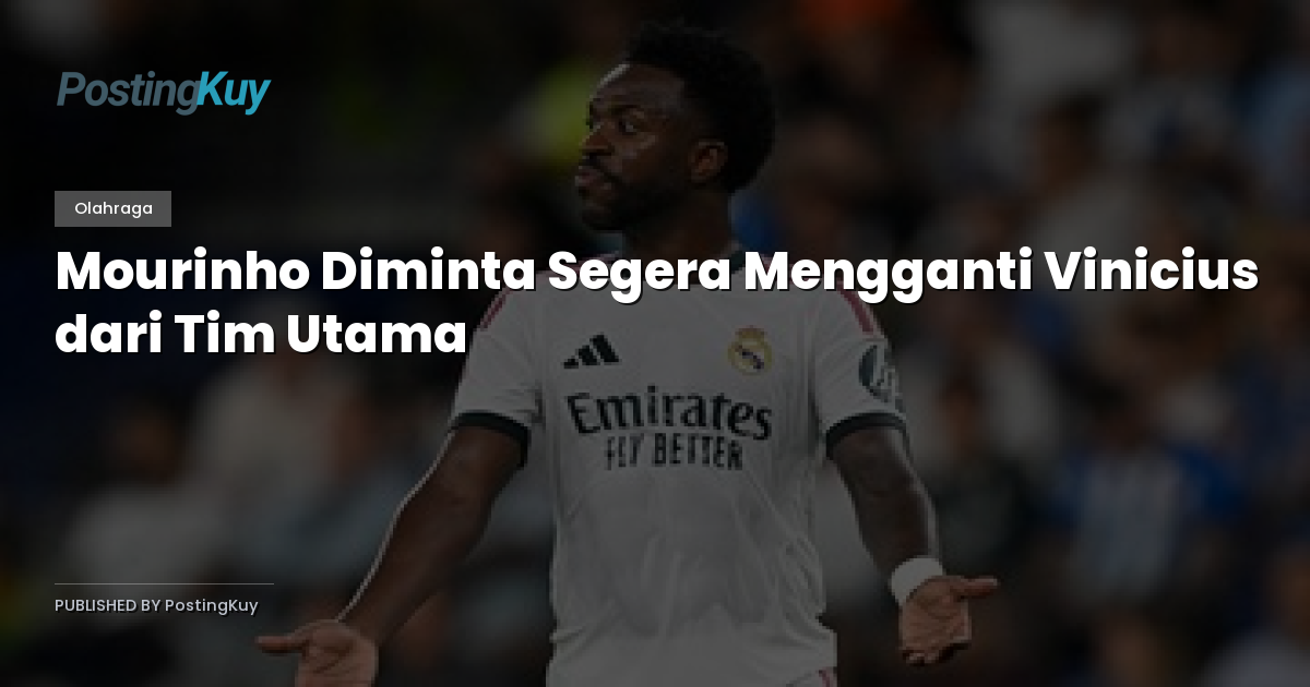 Mourinho Diminta Segera Mengganti Vinicius dari Tim Utama