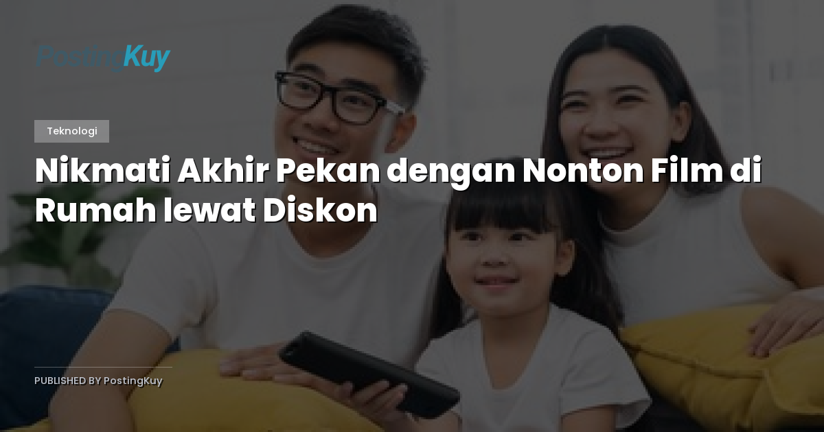 Nikmati Akhir Pekan dengan Nonton Film di Rumah lewat Diskon