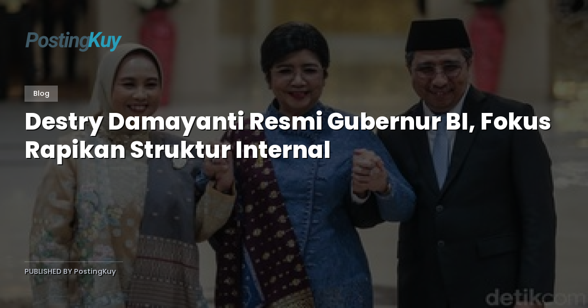 Destry Damayanti Resmi Gubernur BI, Fokus Rapikan Struktur Internal
