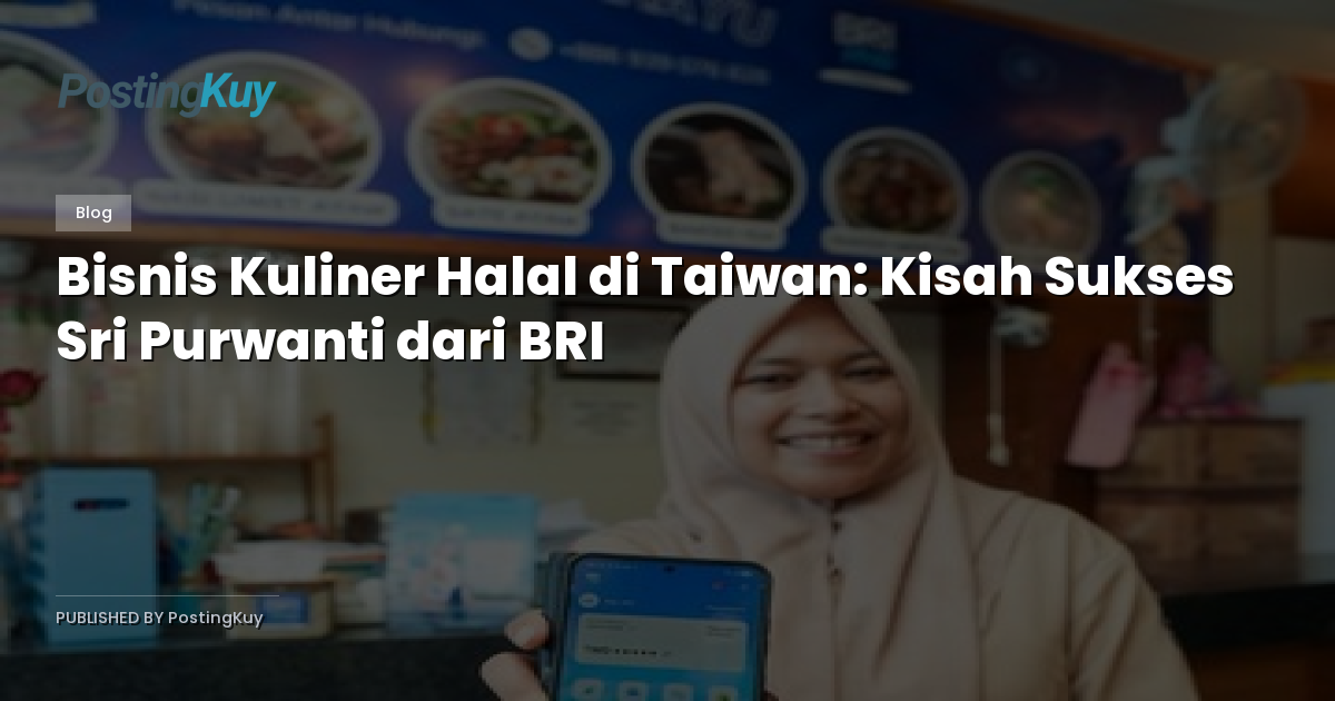 Bisnis Kuliner Halal di Taiwan: Kisah Sukses Sri Purwanti dari BRI