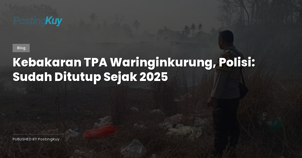 Kebakaran TPA Waringinkurung, Polisi: Sudah Ditutup Sejak 2025