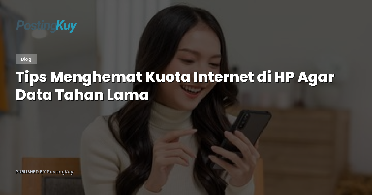 Tips Menghemat Kuota Internet di HP Agar Data Tahan Lama
