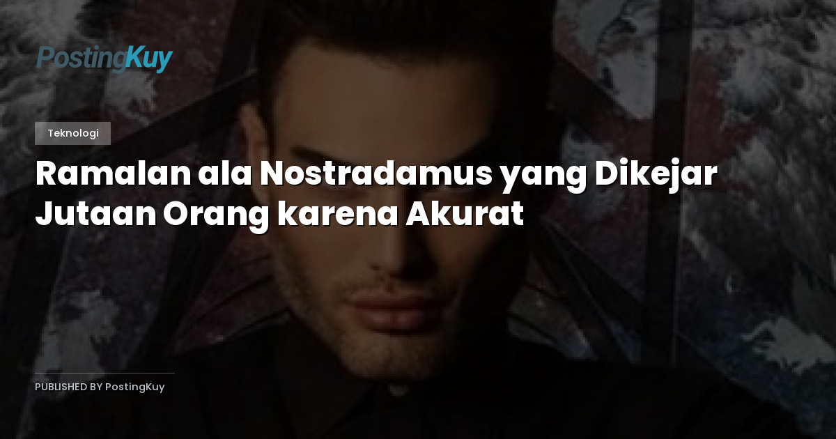 Ramalan ala Nostradamus yang Dikejar Jutaan Orang karena Akurat