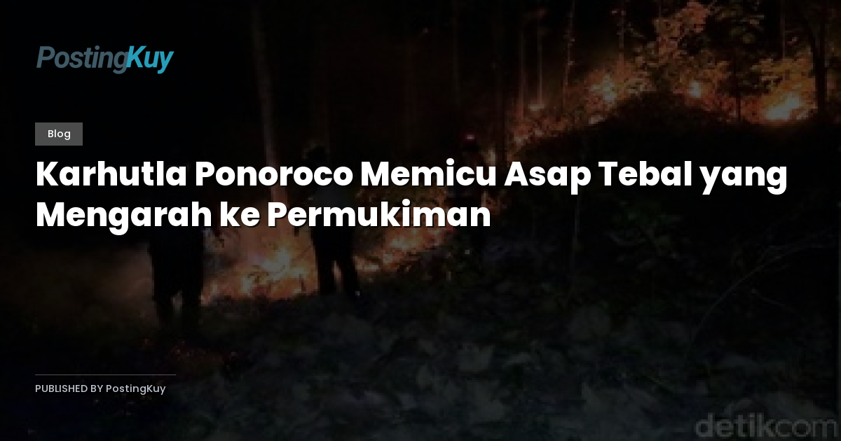 Karhutla Ponoroco Memicu Asap Tebal yang Mengarah ke Permukiman