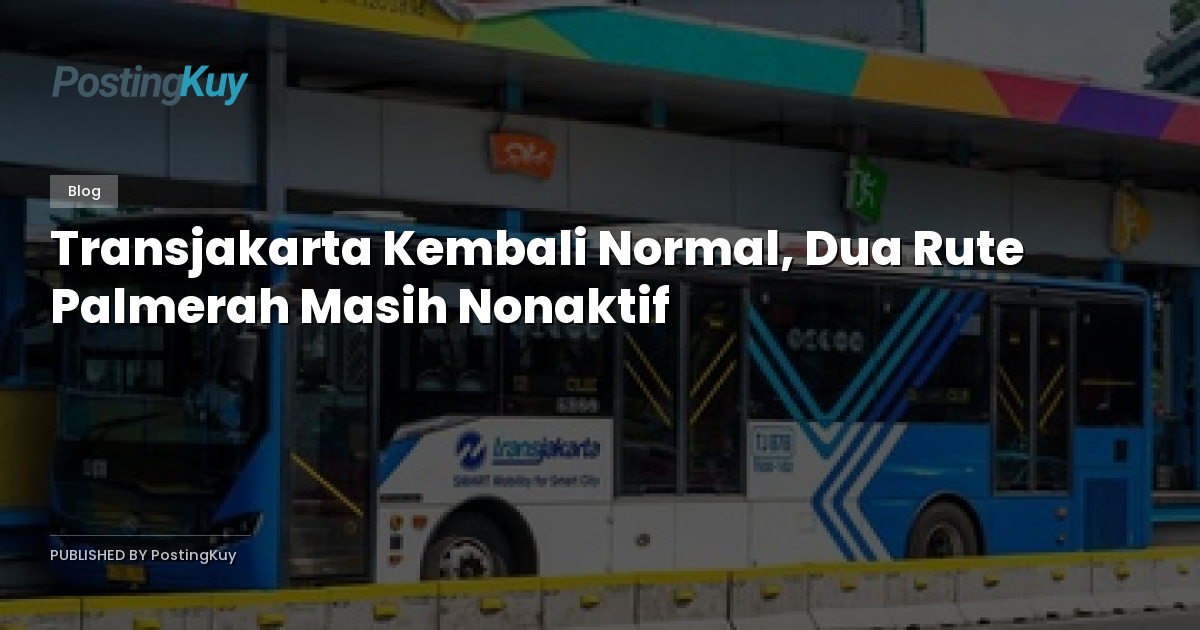 Transjakarta Kembali Normal, Dua Rute Palmerah Masih Nonaktif
