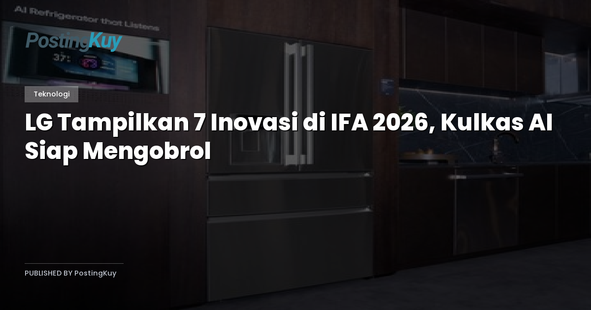 LG Tampilkan 7 Inovasi di IFA 2026, Kulkas AI Siap Mengobrol