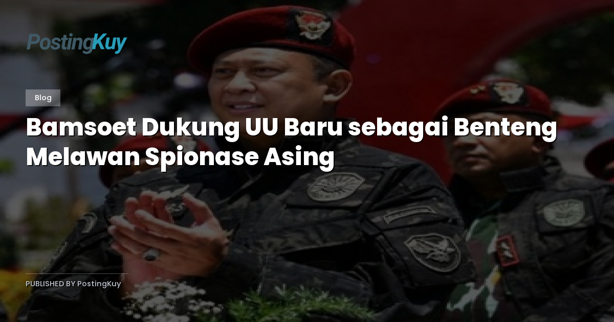 Bamsoet Dukung UU Baru sebagai Benteng Melawan Spionase Asing