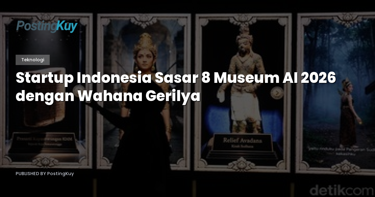 Startup Indonesia Sasar 8 Museum AI 2026 dengan Wahana Gerilya